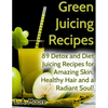 Green Juicing Recipes: Detox and Diet Juicing Recipes for Amazing Skin, Healthy Hair and a Radiant Soul! - Paperback