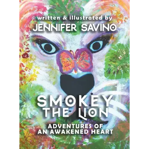 Smokey the Lion: Adventures of an Awakened Heart - Hardcover