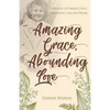 Amazing Grace, Abounding Love: A Memoir of Freedom from Depression, Lies and Abuse - Paperback