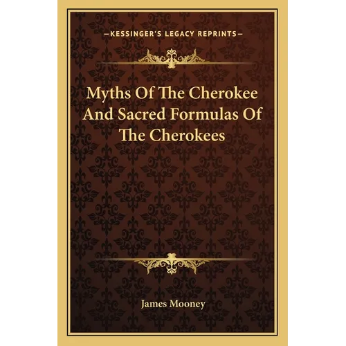 Myths Of The Cherokee And Sacred Formulas Of The Cherokees - Paperback