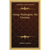 George Washington, The Christian - Hardcover