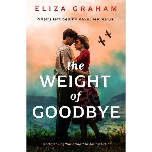 The Weight of Goodbye: Heartbreaking World War 2 Historical Fiction - Paperback