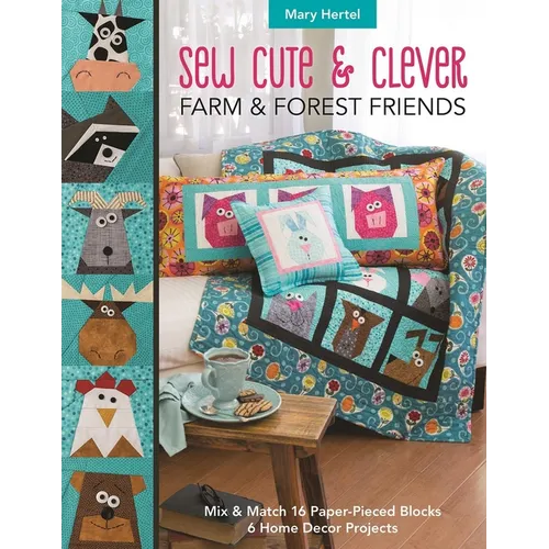 Sew Cute & Clever Farm & Forest Friends: Mix & Match 16 Paper-Pieced Blocks, 6 Home Decor Projects - Paperback