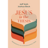 Jesus Is the Thesis: Meditations on a Christocentric Faith - Hardcover