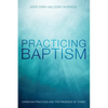 Practicing Baptism: Christian Practices and the Presence of Christ - Paperback