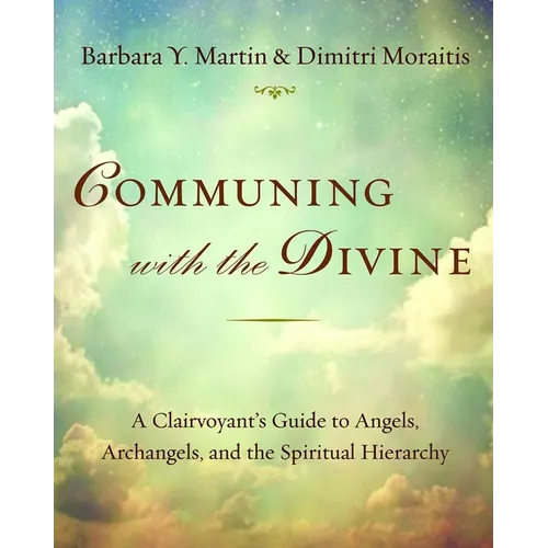 Communing with the Divine: A Clairvoyant's Guide to Angels, Archangels, and the Spiritual Hierarchy - Paperback
