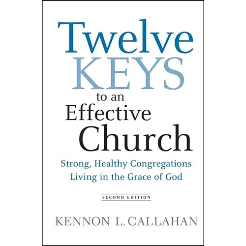 Twelve Keys to an Effective Church: Strong, Healthy Congregations Living in the Grace of God - Hardcover