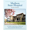 Madison State Hospital: The First 100 Years - Paperback