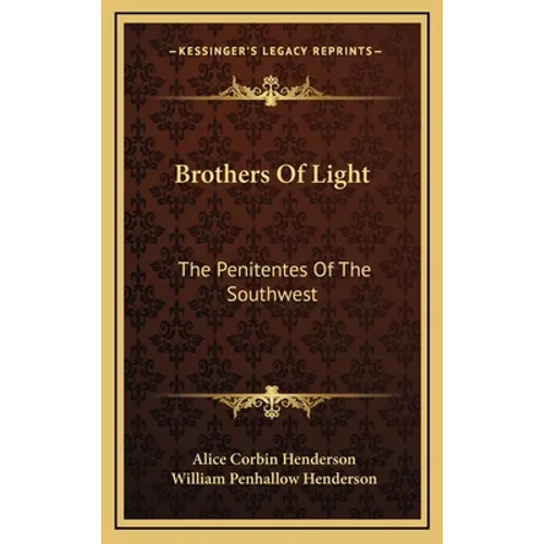 Brothers Of Light: The Penitentes Of The Southwest - Hardcover