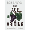 The Age of Abiding: Experiencing the Life of the Vine - Paperback
