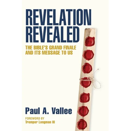 Revelation Revealed: The Bible's Grand Finale and its Message to Us. - Paperback