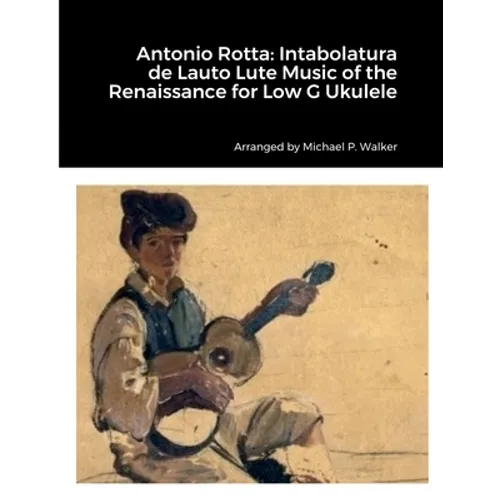 Antonio Rotta: Intabolatura de Lauto Lute Music of the Renaissance for Low G Ukulele - Paperback
