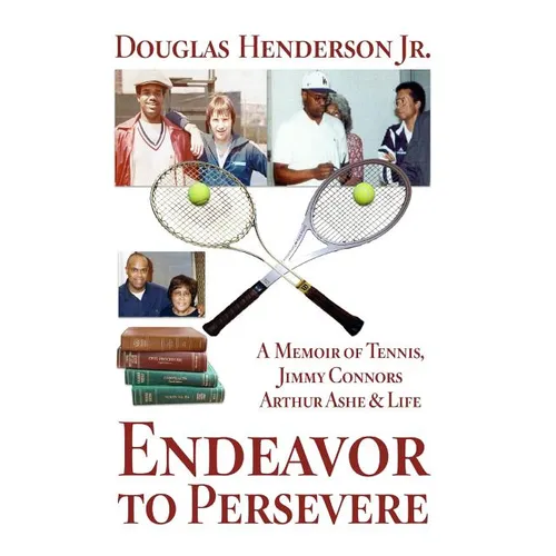 Endeavor to Persevere: A Memoir on Jimmy Connors, Arthur Ashe, Tennis and Life - Paperback