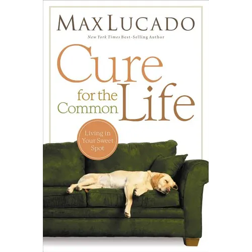 Cure for the Common Life: Living in Your Sweet Spot - Paperback