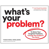 What's Your Problem?: To Solve Your Toughest Problems, Change the Problems You Solve - Paperback