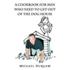 A Cookbook For Men Who Need To Get Out of The Dog House - Paperback