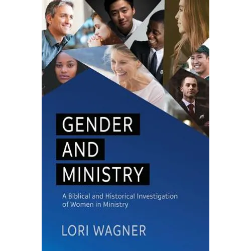 Gender and Ministry: A Biblical and Historical Investigation of Women in Ministry - Paperback