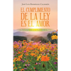 El Cumplimiento De La Ley Es El Amor: La Verdad Acerca De Los Mandamientos De Dios - Paperback