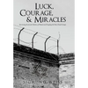 Luck, Courage, & Miracles: Surviving the Jewish Ghettos of Poland and Escaping the Nazi Death Camps - Hardcover