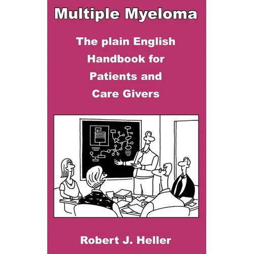 Multiple Myeloma - The Plain English Handbook for Patients and Care Givers - Paperback