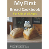 My First Bread Cookbook... For Kids of all Ages: No-knead bread from the kitchen of Artisan Bread with Steve - Paperback