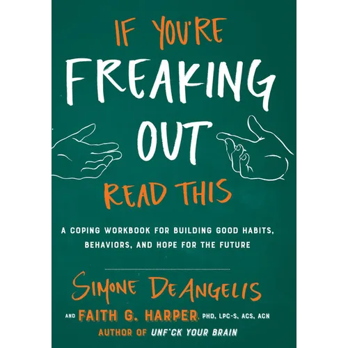 If You're Freaking Out, Read This: A Coping Workbook for Building Good Habits, Behaviors, and Hope for the Future - Paperback