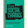 Design Social Change: Take Action, Work Toward Equity, and Challenge the Status Quo - Paperback