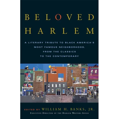 Beloved Harlem: A Literary Tribute to Black America's Most Famous Neighborhood, from the Classics to the Contemporary - Paperback
