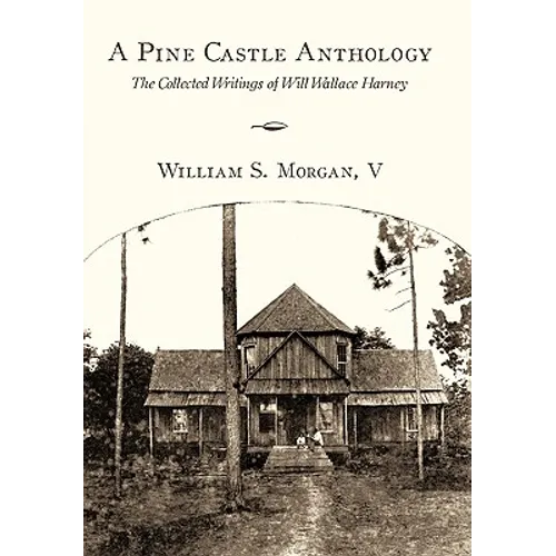 A Pine Castle Anthology: The Collected Writings of Will Wallace Harney - Paperback