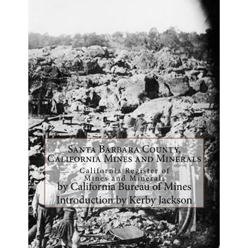 Santa Barbara County, California Mines and Minerals: California Register of Mines and Minerals - Paperback