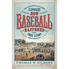 How Baseball Happened: Outrageous Lies Exposed! the True Story Revealed - Hardcover