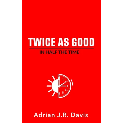 Twice As Good in Half the Time - Paperback