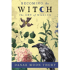 Becoming the Witch: The Art of Magick - Paperback