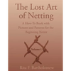 The Lost Art of Netting: A How-To Book with Pictures and Patterns for the Beginning Netter - Paperback