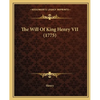 The Will Of King Henry VII (1775) - Paperback