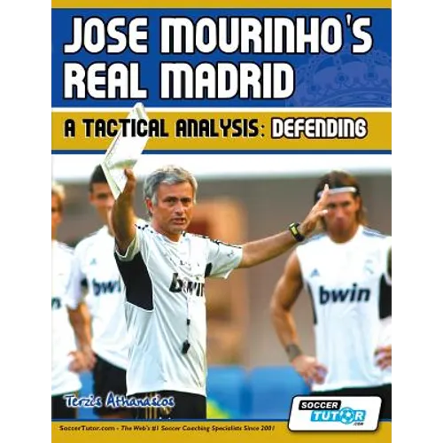 Jose Mourinho's Real Madrid - A Tactical Analysis: Defending - Paperback