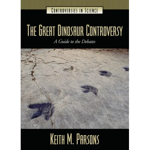 The Great Dinosaur Controversy: A Guide to the Debates - Hardcover