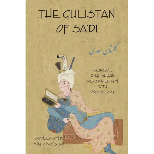 The Gulistan (Rose Garden) of Sa'di: Bilingual English and Persian Edition with Vocabulary - Paperback