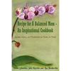 Recipe for A Balanced Mom - An Inspirational Cookbook: Recipes, Advice, and Meditations by Moms, for Moms - Paperback