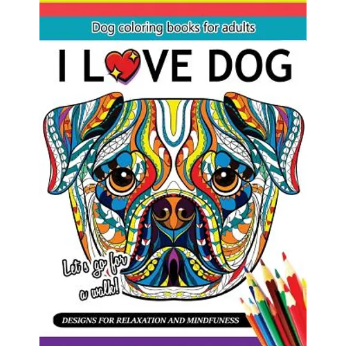 I Love Dog: A Dog coloring book for Adults - Paperback