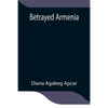 Betrayed Armenia - Paperback