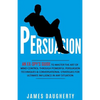 Persuasion: An Ex-Spy's Guide to Master the Art of Mind Control Through Powerful Persuasion Techniques & Conversational Tactics fo - Paperback