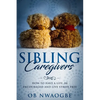 Sibling Caregivers: How to have a life, be encouraged and live stress free - Paperback
