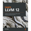 Learn LLVM 12: A beginner's guide to learning LLVM compiler tools and core libraries with C++ - Paperback