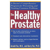 The Healthy Prostate: A Doctor's Comprehensive Program for Preventing and Treating Common Problems - Paperback