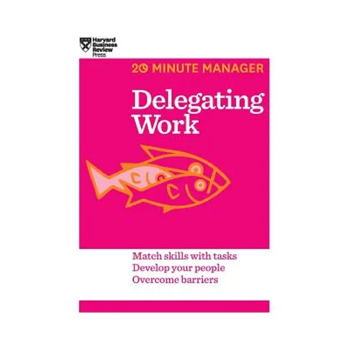 Delegating Work (HBR 20-Minute Manager Series) - Hardcover
