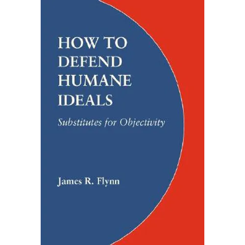 How to Defend Humane Ideals: Substitutes for Objectivity - Paperback