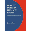 How to Defend Humane Ideals: Substitutes for Objectivity - Paperback