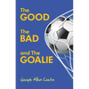The Good The Bad and The Goalie - Paperback