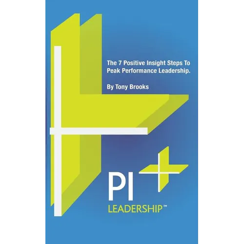 PI Leadership: The 7 Positive Insight Steps To Peak Performance Leadership - Paperback